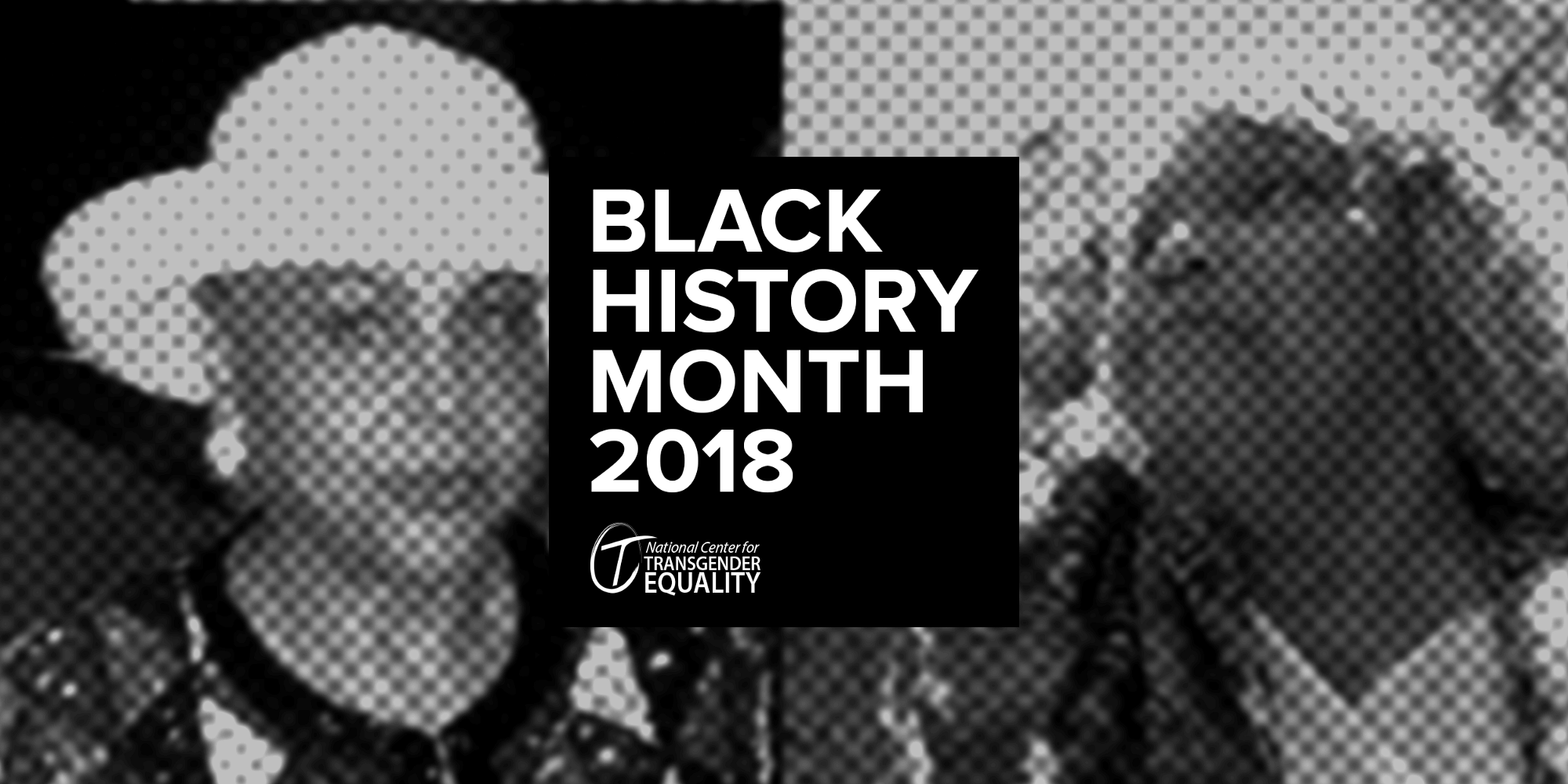 A stylized monochrome background showing Sir Lady Java on the left and Miss Major Griffin-Gracy on the right. In the foreground is a black box that says, "Black History Month 2018" and features NCTE's logo in white.