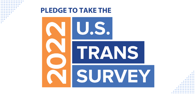 Pledge Now to Take the 2022 U.S. Trans Survey | National Center for Transgender Equality