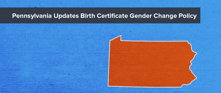 Pennsylvania Updates Birth Certificate Gender Change Policy